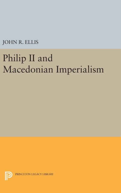 Book cover of: Philip II and Macedonian Imperialism. By: Ellis, John R.