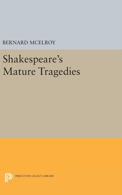 Book cover of: Shakespeare's Mature Tragedies. By: Bernard McElroy