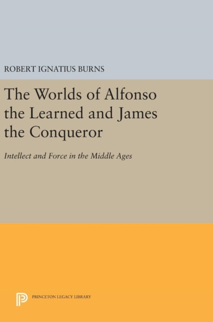 Book cover of: Worlds of Alfonso the Learned and James the Conqueror. By: Robert Ignatius Burns