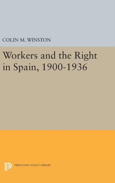 Book cover of: Workers and the Right in Spain, 1900-1936. By: Colin M. Winston