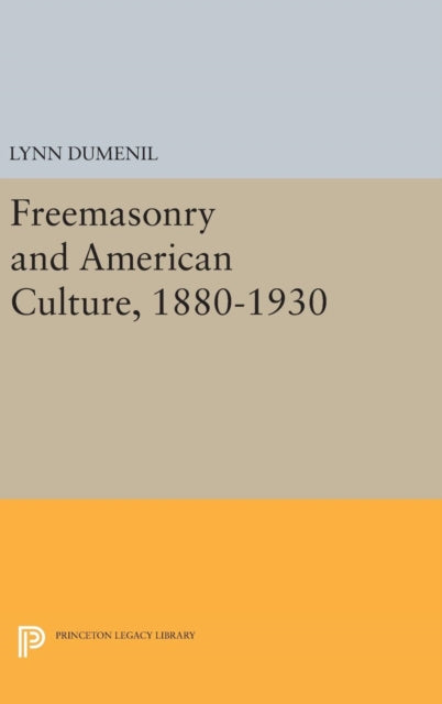 Book cover of: Freemasonry and American Culture, 1880-1930. By: Lynn Dumenil