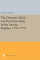 Book cover of: Damiens Affair and the Unraveling of the ANCIEN REGIME, 1750-1770. By: Dale K. Van Kley