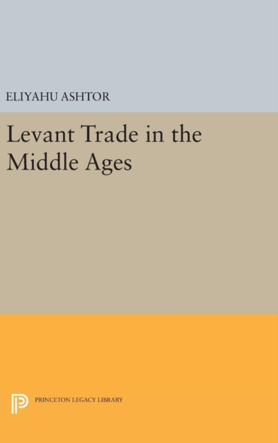Book cover of: Levant Trade in the Middle Ages. By: Eliyahu Ashtor