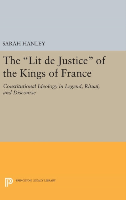 Book cover of: Lit de Justice of the Kings of France. By: Sarah Hanley