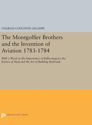 Montgolfier Brothers and the Invention of Aviation 1783-1784