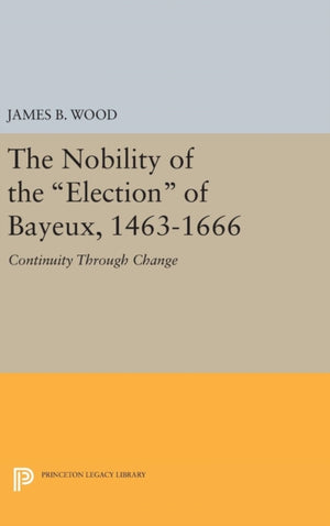Nobility of the Election of Bayeux, 1463-1666