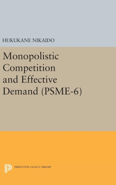 Book cover of: Monopolistic Competition and Effective Demand. (PSME-6). By: Hukukane Nikaido