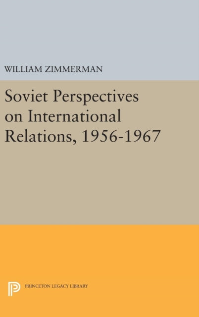 Book cover of: Soviet Perspectives on International Relations, 1956-1967. By: William Zimmerman