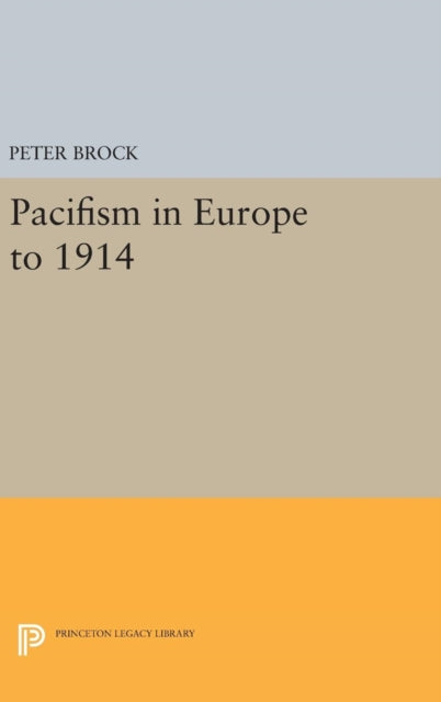 Book cover of: Pacifism in Europe to 1914. By: Peter Brock
