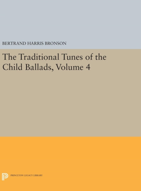 Book cover of: Traditional Tunes of the Child Ballads, Volume 4. By: Bertrand Harris Bronson