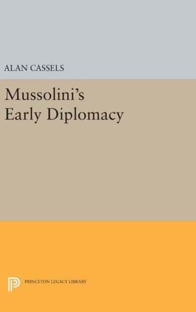 Book cover of: Mussolini's Early Diplomacy. By: Alan Cassels