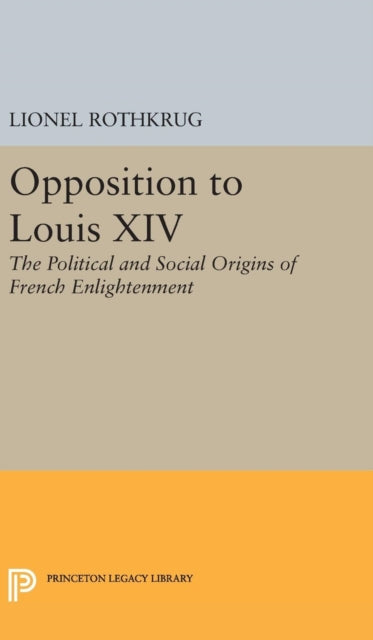 Book cover of: Opposition to Louis XIV. By: Lionel Rothkrug