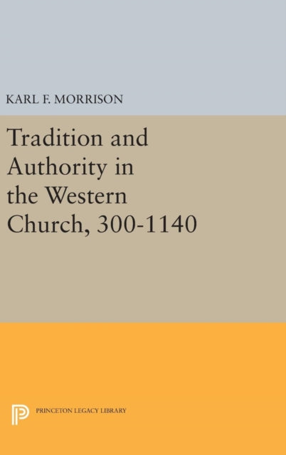 Book cover of: Tradition and Authority in the Western Church, 300-1140. By: Karl F. Morrison