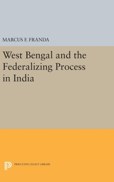 Book cover of: West Bengal and the Federalizing Process in India. By: Marcus F. Franda