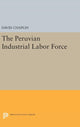 Book cover of: Peruvian Industrial Labor Force. By: David Chaplin