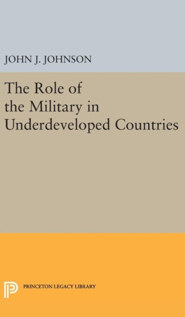 Book cover of: Role of the Military in Underdeveloped Countries. By: John Asher Johnson