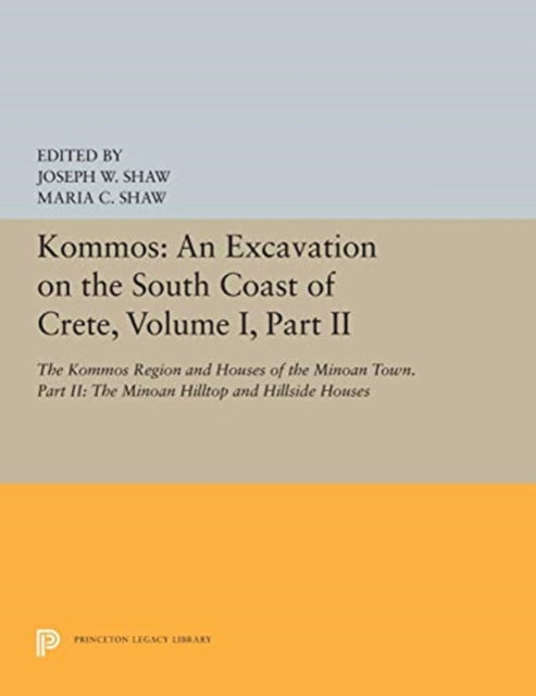 Book cover of: Kommos: An Excavation on the South Coast of Crete, Volume I, Part II. By: Joseph W. Shaw