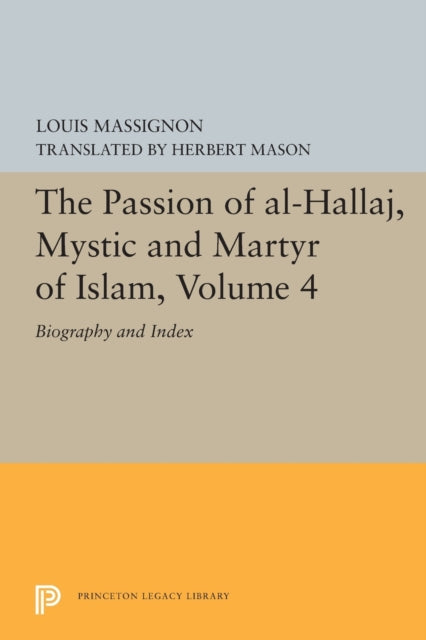 Book cover of: Passion of Al-Hallaj, Mystic and Martyr of Islam, Volume 4. By: Louis Massignon