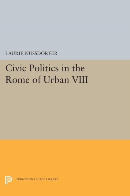 Book cover of: Civic Politics in the Rome of Urban VIII. By: Laurie Nussdorfer