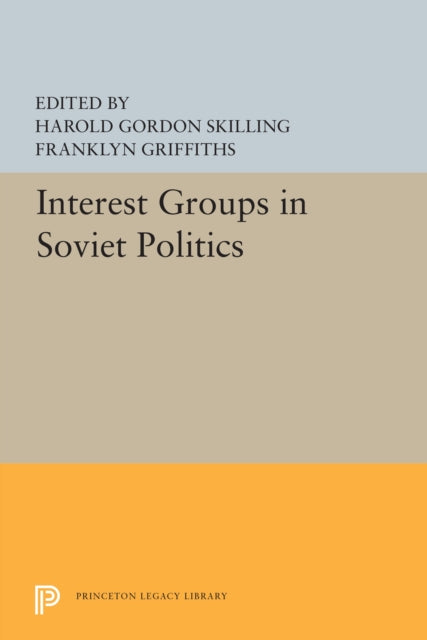 Book cover of: Interest Groups in Soviet Politics. By: Harold Gordon Skilling
