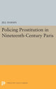 Book cover of: Policing Prostitution in Nineteenth-Century Paris. By: Jill Harsin