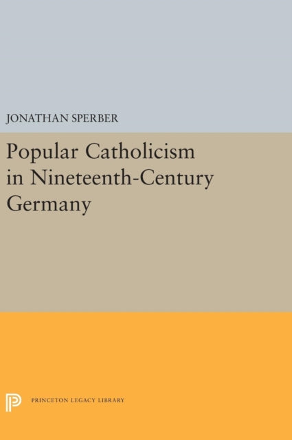Book cover of: Popular Catholicism in Nineteenth-Century Germany. By: Jonathan Sperber
