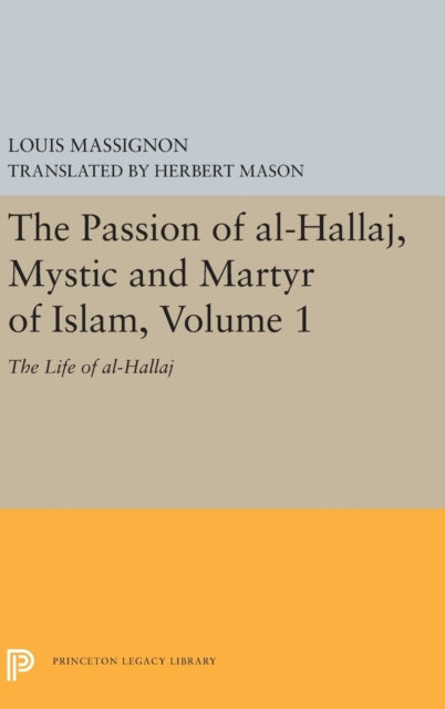 Book cover of: Passion of Al-Hallaj, Mystic and Martyr of Islam, Volume 1. By: Louis Massignon