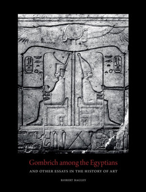 Gombrich Among the Egyptians and Other Essays in the History of Art