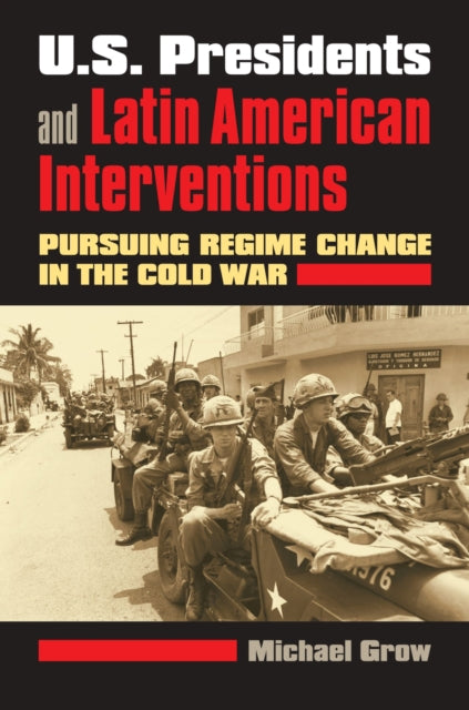 Book cover of: U.S. Presidents and Latin American Interventions. By: Michael Grow