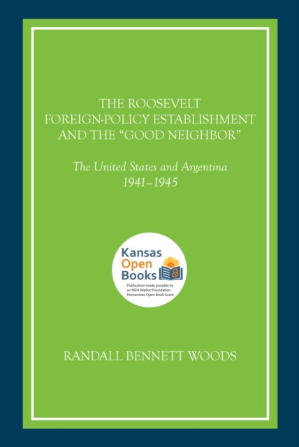 Book cover of: Roosevelt Foreign-Policy Establishment and the "Good Neighbor. By: Randall Bennett Woods