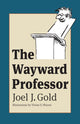Book cover of: Wayward Professor. By: Joel J. Gold