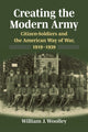 Book cover of: Creating the Modern Army. By: William J. Woolley