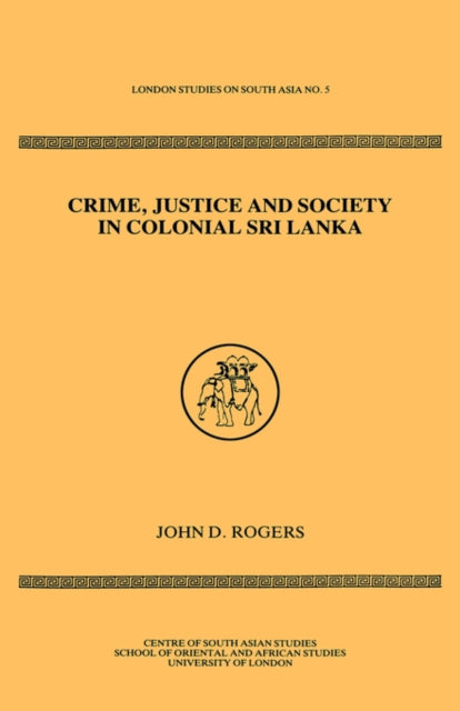 Book cover of: Crime Justice Society in Colonial Sri Lanka. By: Rogers