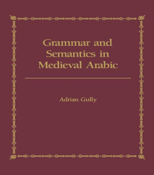 Book cover of: Grammar and Semantics in Medieval Arabic