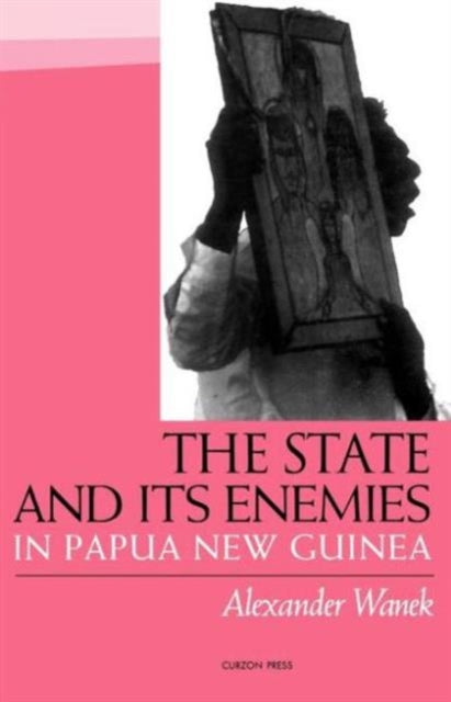 Book cover of: State and Its Enemies in Papua New Guinea