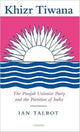 Book cover of: Khizr Tiwana, the Punjab Unionist Party and the Partition of India. By: Ian Talbot