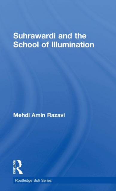 Book cover of: Suhrawardi and the School of Illumination. By: Mehd Aminrazavi