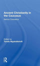 Book cover of: Ancient Christianity in the Caucasus