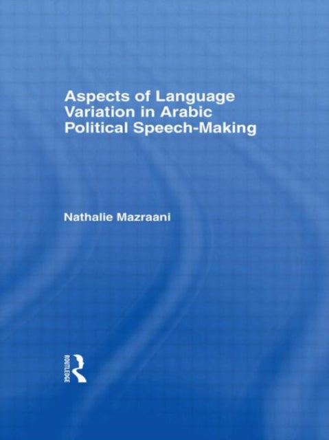 Book cover of: Aspects of Language Variation in Arabic Political Speech-Making. By: Nathal Mazraani