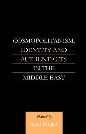 Cosmopolitanism, Identity and Authenticity in the Middle East