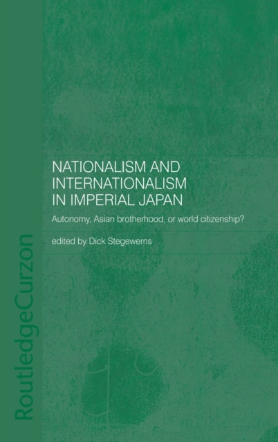 Book cover of: Nationalism and Internationalism in Imperial Japan. By: Dick Stegewerns
