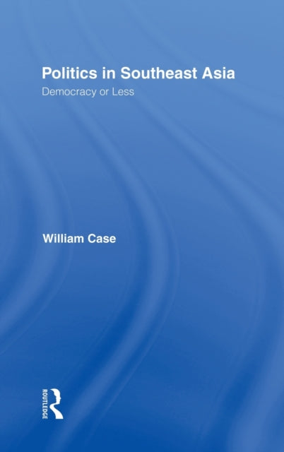 Book cover of: Politics in Southeast Asia. By: William Case
