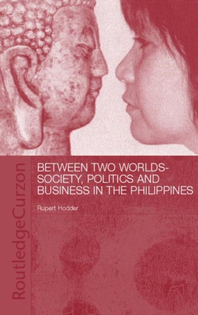 Book cover of: Between Two Worlds - Society, Politics, and Business in the Philippines. By: Rupert Hodder
