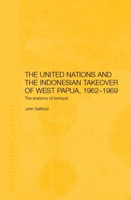 Book cover of: United Nations and the Indonesian Takeover of West Papua, 1962-1969. By: John Saltford