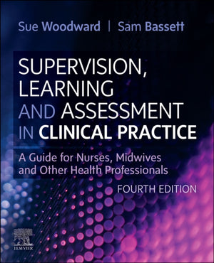 Supervision, Learning and Assessment in Clinical Practice, A Guide for Nurses, Midwives and Other Health Professionals