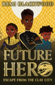 Book cover of: Future Hero: Escape from the Clay City. By: Remi Blackwood