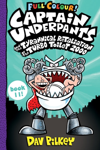 Book cover of: Captain Underpants and the Tyrannical Retaliation of the Turbo Toilet 2000 Full Colour. By: Dav Pilkey
