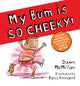 Book cover of: My Bum is SO CHEEKY! (PB). By: Dawn McMillan