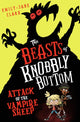 Beasts of Knobbly Bottom: Attack of the Vampire Sheep! 9780702325106 Emily-Jane Clark
