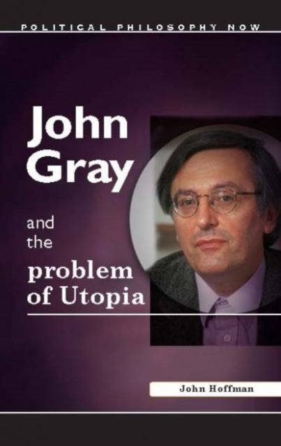 Book cover of: John Gray and the Problem of Utopia. By: John Hoffman